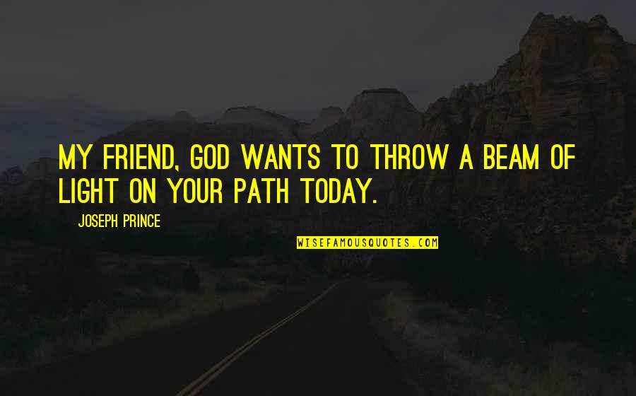 Today My Love Quotes By Joseph Prince: My friend, God wants to throw a beam