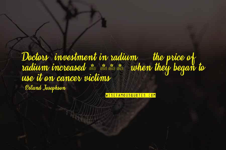 Today New Day Inspirational Quotes By Erland Josephson: Doctors' investment in radium ... the price of