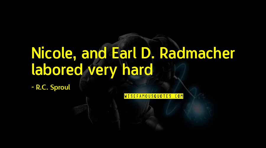 Today Or Todays Quotes By R.C. Sproul: Nicole, and Earl D. Radmacher labored very hard Today Or Todays Quotes By R.C. Sproul: Nicole, and Earl D. Radmacher labored very hard