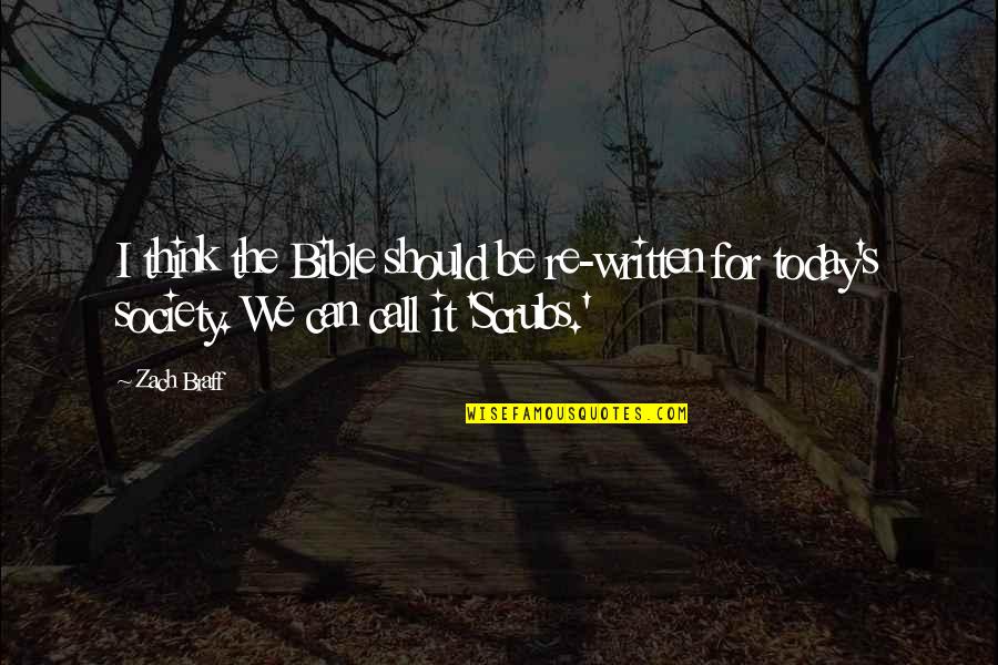 Today Or Todays Quotes By Zach Braff: I think the Bible should be re-written for