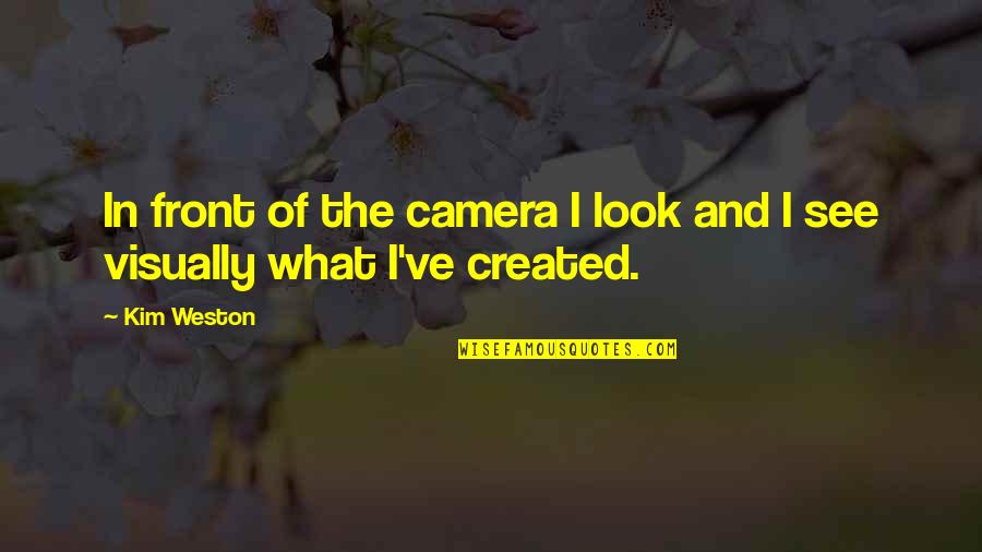 Today Orange Quotes By Kim Weston: In front of the camera I look and