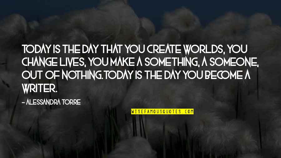Today Quote Quotes By Alessandra Torre: Today is the day that you create worlds, Today Quote Quotes By Alessandra Torre: Today is the day that you create worlds,