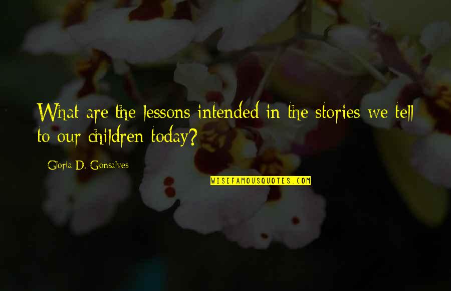 Today Quote Quotes By Gloria D. Gonsalves: What are the lessons intended in the stories Today Quote Quotes By Gloria D. Gonsalves: What are the lessons intended in the stories