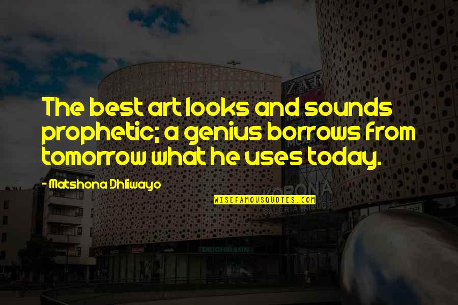 Today Quotes And Quotes By Matshona Dhliwayo: The best art looks and sounds prophetic; a