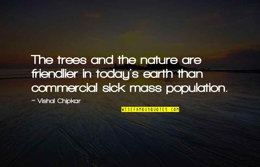 Today Quotes And Quotes By Vishal Chipkar: The trees and the nature are friendlier in