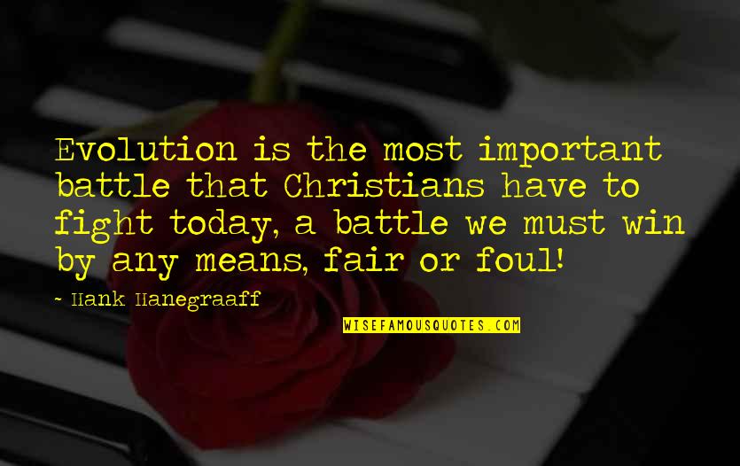 Today Quotes By Hank Hanegraaff: Evolution is the most important battle that Christians