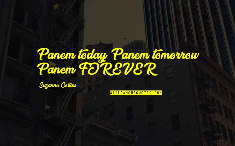 Today Quotes By Suzanne Collins: Panem today Panem tomorrow Panem FOREVER!!!