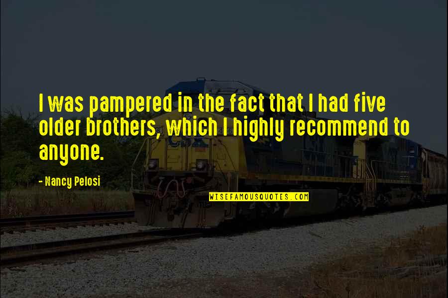 Today Rain Quotes By Nancy Pelosi: I was pampered in the fact that I Today Rain Quotes By Nancy Pelosi: I was pampered in the fact that I