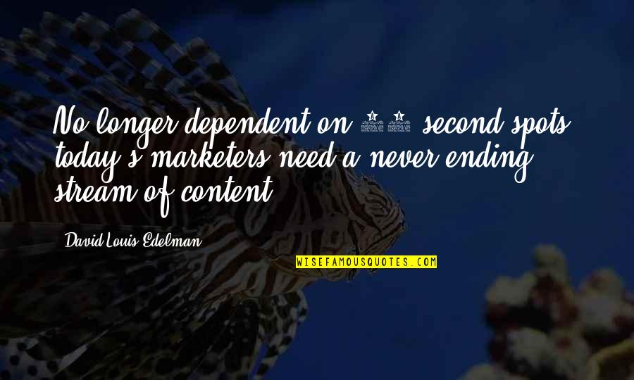 Today S Quotes By David Louis Edelman: No longer dependent on 30 second spots, today's
