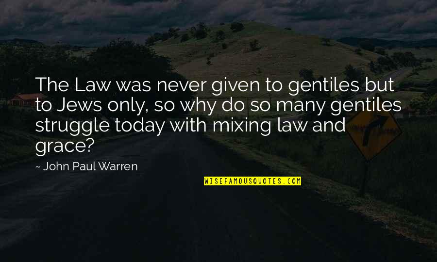 Today S Struggle Quotes By John Paul Warren: The Law was never given to gentiles but