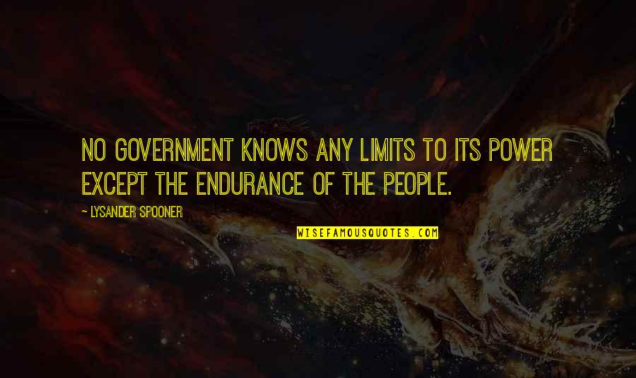 Today Special Day Quotes By Lysander Spooner: No government knows any limits to its power