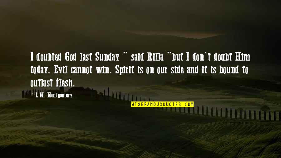 Today Sunday Quotes By L.M. Montgomery: I doubted God last Sunday " said Rilla