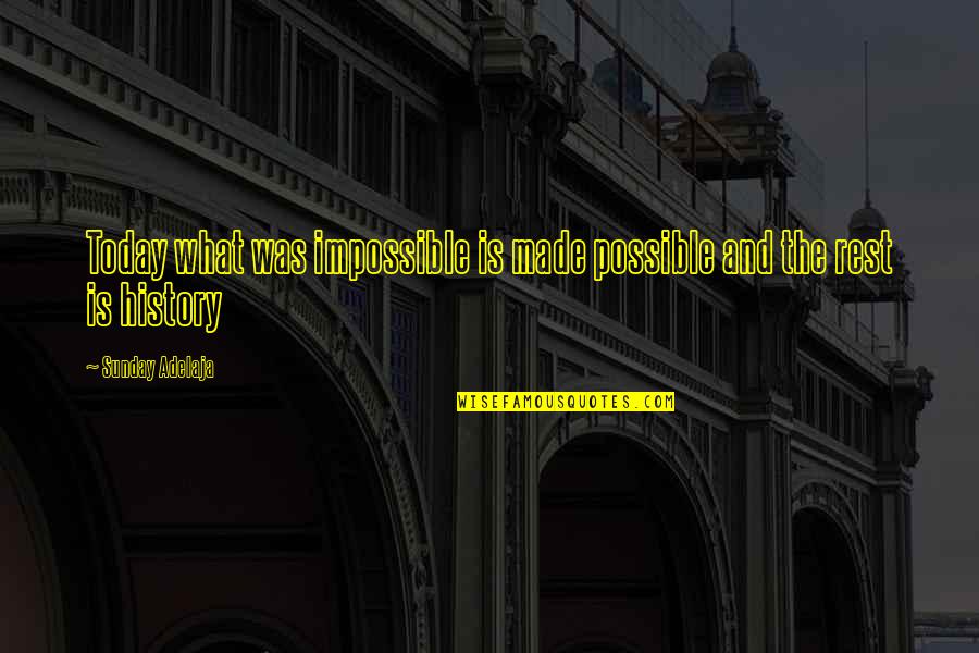 Today Sunday Quotes By Sunday Adelaja: Today what was impossible is made possible and
