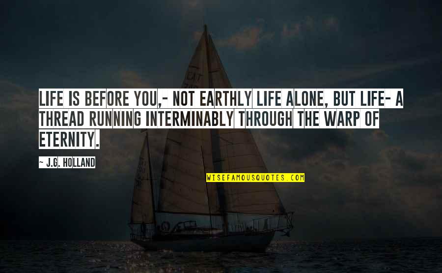 Today The Lord Has Risen Quotes By J.G. Holland: Life is before you,- not earthly life alone, Today The Lord Has Risen Quotes By J.G. Holland: Life is before you,- not earthly life alone,