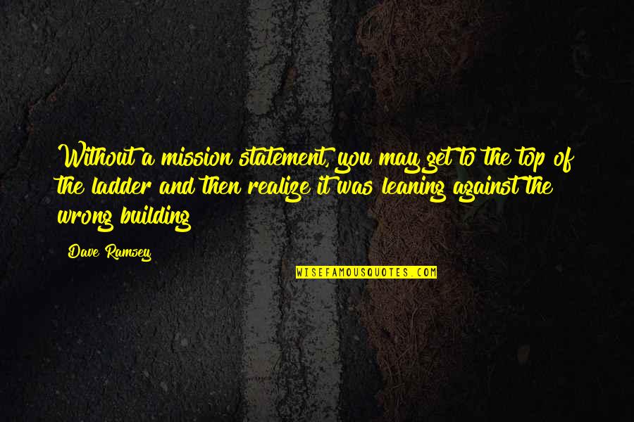 Today The Sun Was Shining Quotes By Dave Ramsey: Without a mission statement, you may get to Today The Sun Was Shining Quotes By Dave Ramsey: Without a mission statement, you may get to