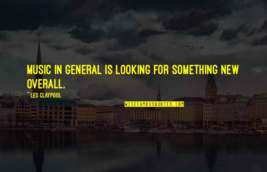 Today The Sun Was Shining Quotes By Les Claypool: Music in general is looking for something new Today The Sun Was Shining Quotes By Les Claypool: Music in general is looking for something new