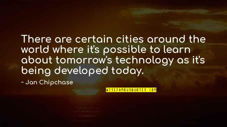 Today Tomorrow Quotes By Jan Chipchase: There are certain cities around the world where