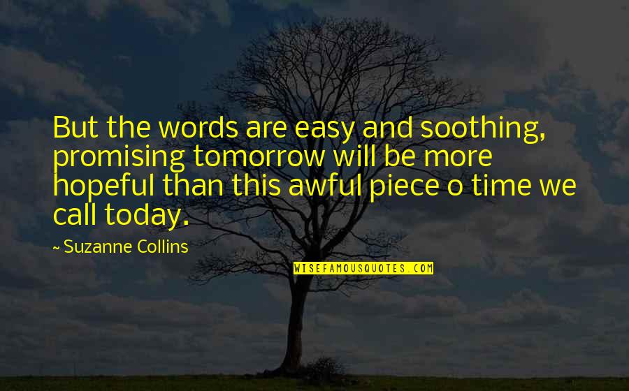 Today Was Awful Quotes By Suzanne Collins: But the words are easy and soothing, promising Today Was Awful Quotes By Suzanne Collins: But the words are easy and soothing, promising