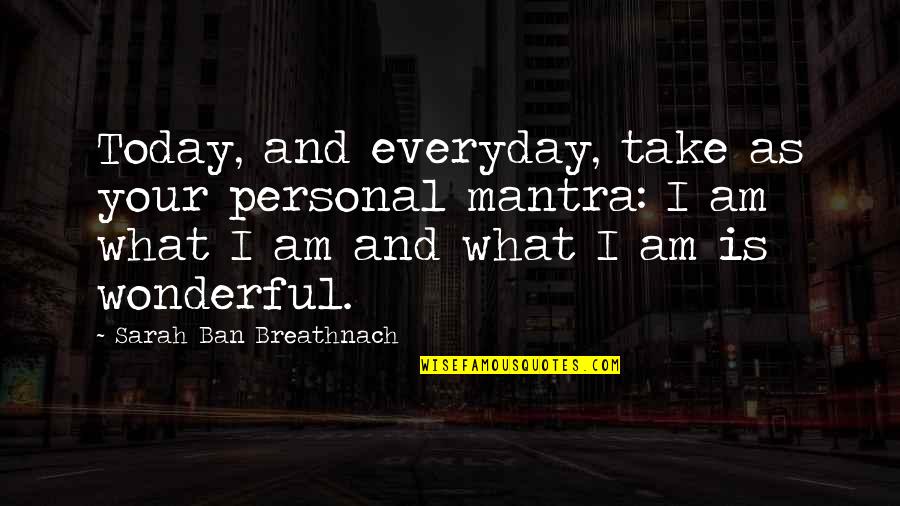 Today Was Wonderful Quotes By Sarah Ban Breathnach: Today, and everyday, take as your personal mantra: