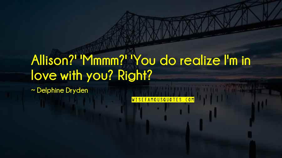 Today We Bid Farewell Quotes By Delphine Dryden: Allison?' 'Mmmm?' 'You do realize I'm in love Today We Bid Farewell Quotes By Delphine Dryden: Allison?' 'Mmmm?' 'You do realize I'm in love