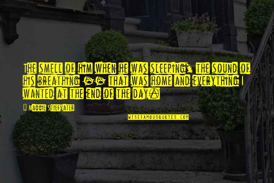 Today We Bid Farewell Quotes By Maggie Stiefvater: The smell of him when he was sleeping, Today We Bid Farewell Quotes By Maggie Stiefvater: The smell of him when he was sleeping,