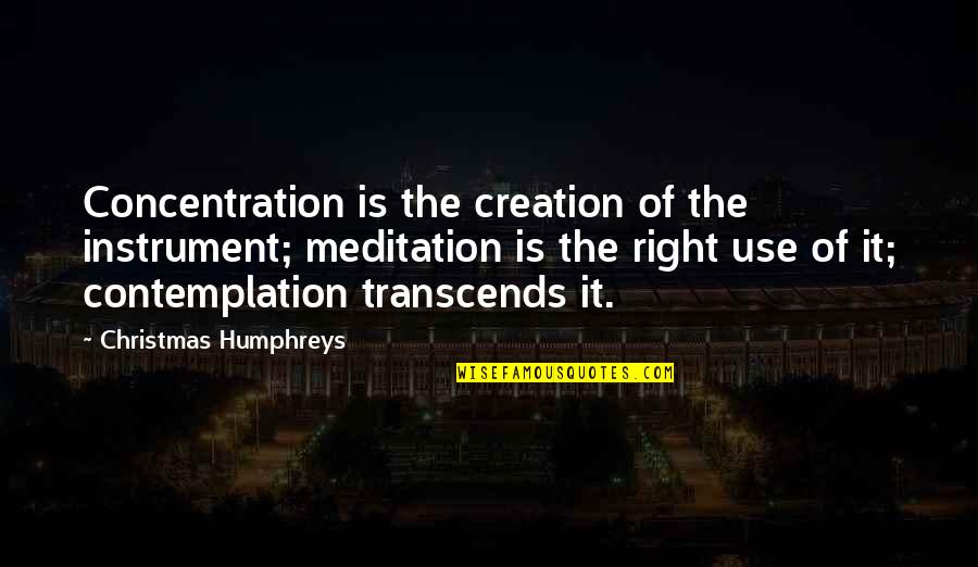 Today We Met Quotes By Christmas Humphreys: Concentration is the creation of the instrument; meditation Today We Met Quotes By Christmas Humphreys: Concentration is the creation of the instrument; meditation