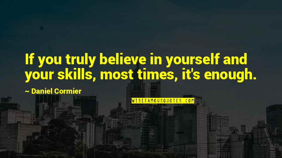 Today We Say Goodbye Quotes By Daniel Cormier: If you truly believe in yourself and your