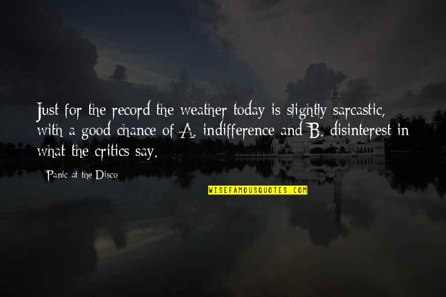 Today Weather Quotes By Panic At The Disco: Just for the record the weather today is