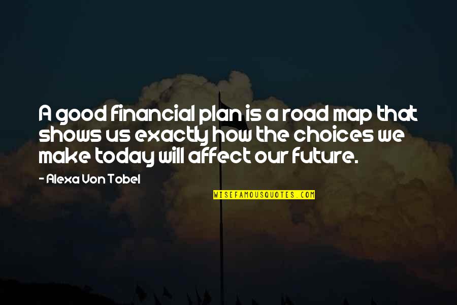 Today Will Be Good Quotes By Alexa Von Tobel: A good financial plan is a road map