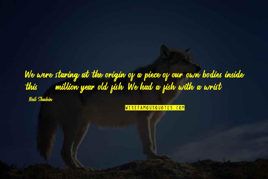 Today Will Be Great Quotes By Neil Shubin: We were staring at the origin of a Today Will Be Great Quotes By Neil Shubin: We were staring at the origin of a