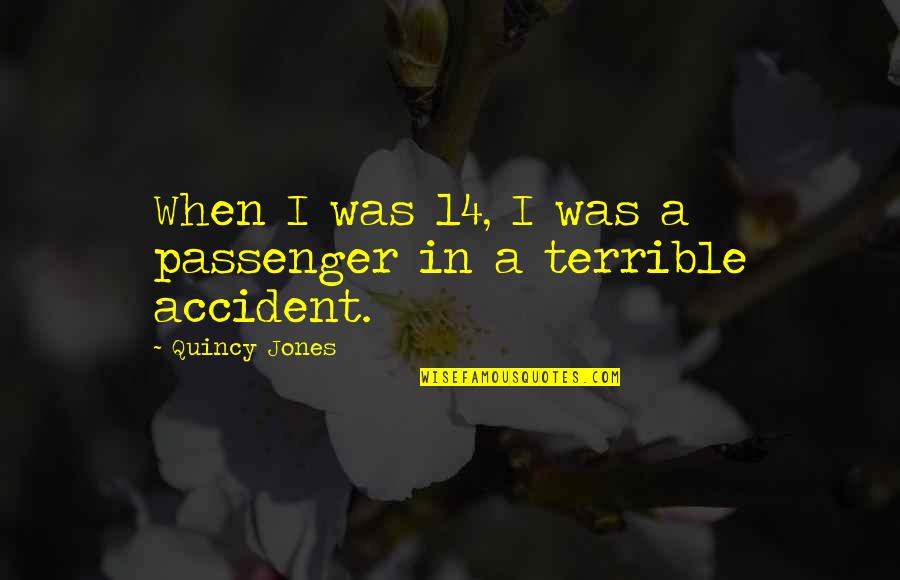Today Will Be Great Quotes By Quincy Jones: When I was 14, I was a passenger Today Will Be Great Quotes By Quincy Jones: When I was 14, I was a passenger