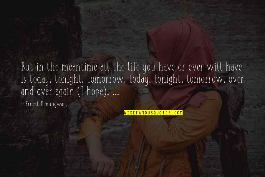 Today Will Be Ok Quotes By Ernest Hemingway,: But in the meantime all the life you Today Will Be Ok Quotes By Ernest Hemingway,: But in the meantime all the life you