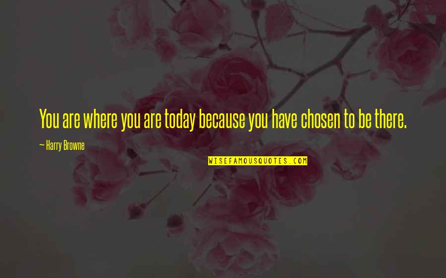 Today You Are You Quotes By Harry Browne: You are where you are today because you