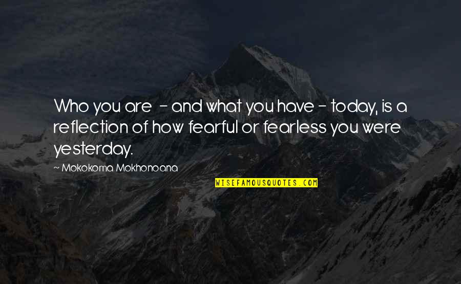 Today You Are You Quotes By Mokokoma Mokhonoana: Who you are - and what you have