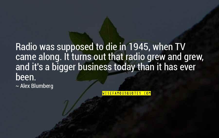 Today You Die Quotes By Alex Blumberg: Radio was supposed to die in 1945, when