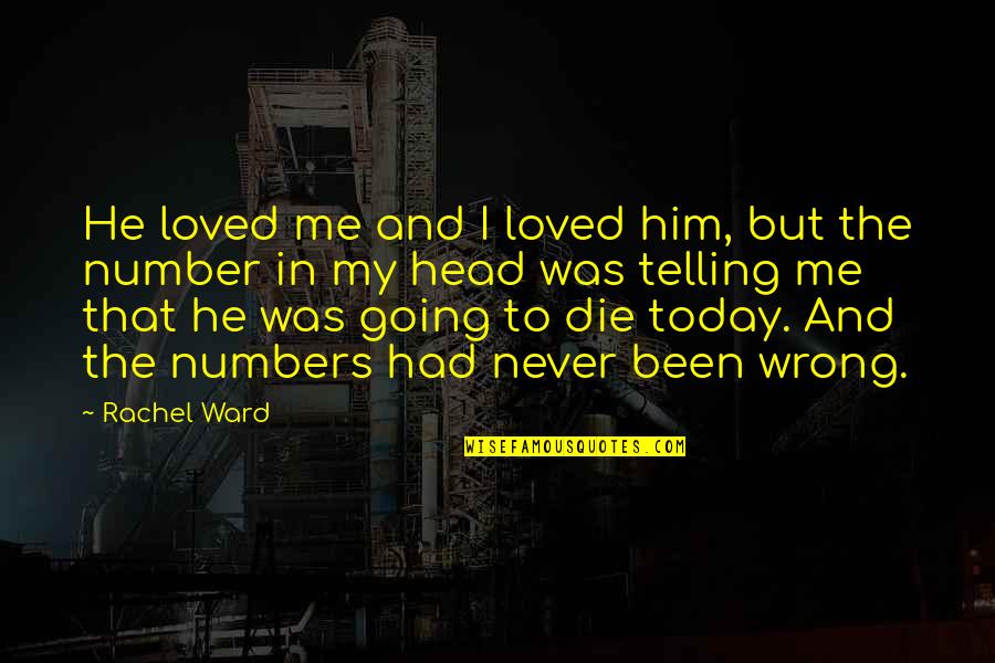 Today You Die Quotes By Rachel Ward: He loved me and I loved him, but