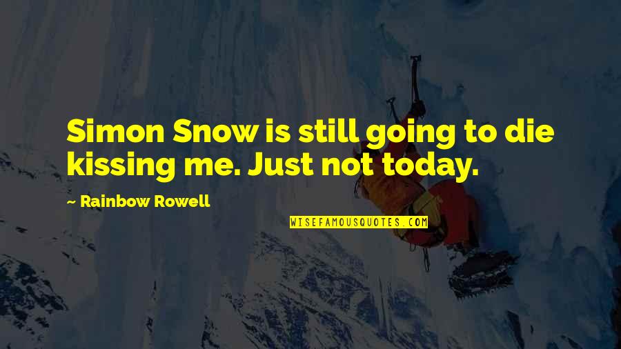 Today You Die Quotes By Rainbow Rowell: Simon Snow is still going to die kissing