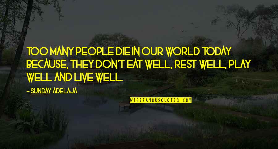 Today You Die Quotes By Sunday Adelaja: Too many people die in our world today