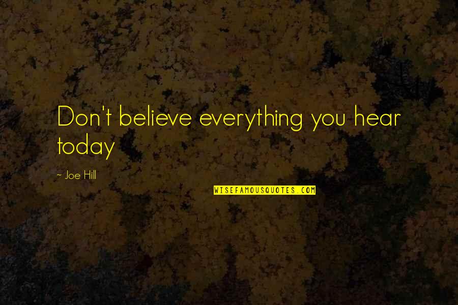 Today You Quotes By Joe Hill: Don't believe everything you hear today