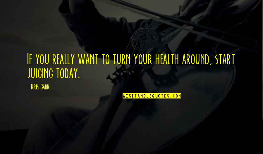 Today You Quotes By Kris Carr: If you really want to turn your health