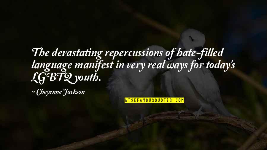 Today Youth Quotes By Cheyenne Jackson: The devastating repercussions of hate-filled language manifest in