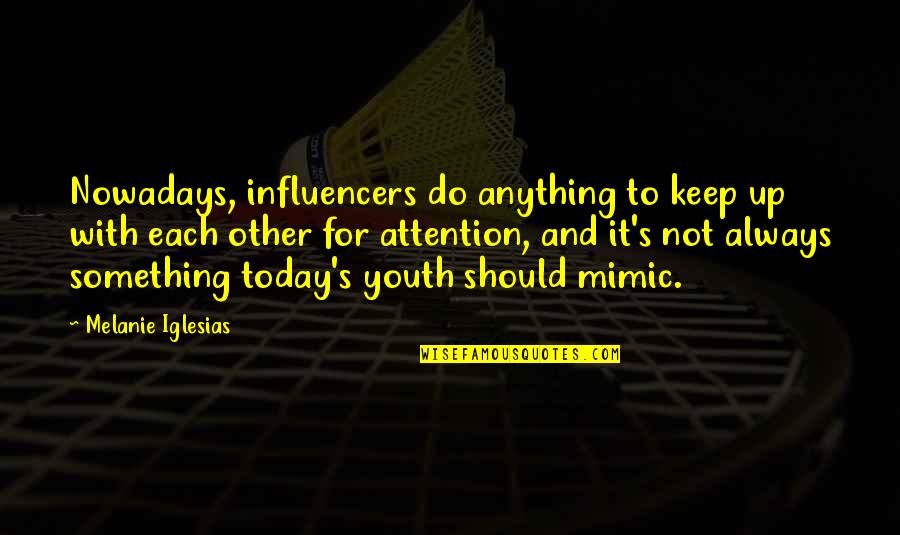 Today Youth Quotes By Melanie Iglesias: Nowadays, influencers do anything to keep up with