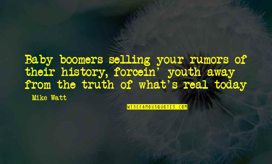 Today Youth Quotes By Mike Watt: Baby boomers selling your rumors of their history,