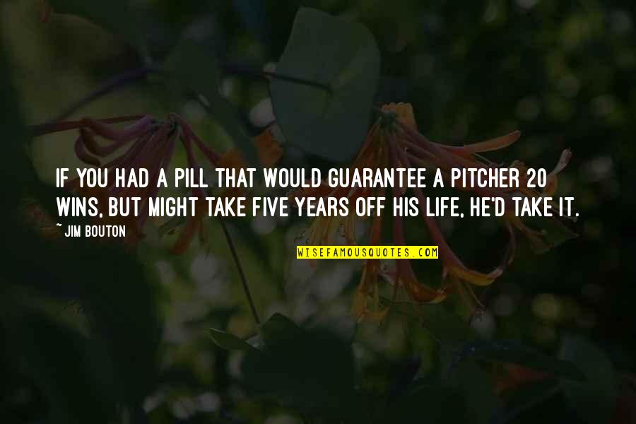Todays A Great Day Quotes By Jim Bouton: If you had a pill that would guarantee Todays A Great Day Quotes By Jim Bouton: If you had a pill that would guarantee