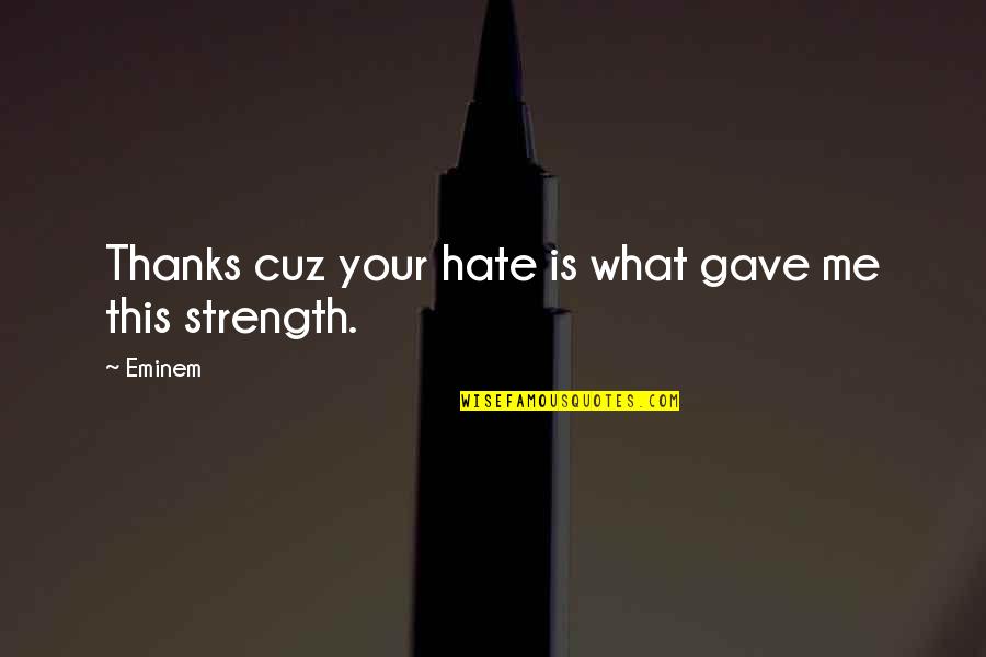 Todays A Present Quote Quotes By Eminem: Thanks cuz your hate is what gave me