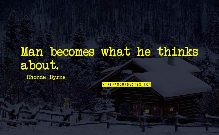 Todays Cool Quotes By Rhonda Byrne: Man becomes what he thinks about.