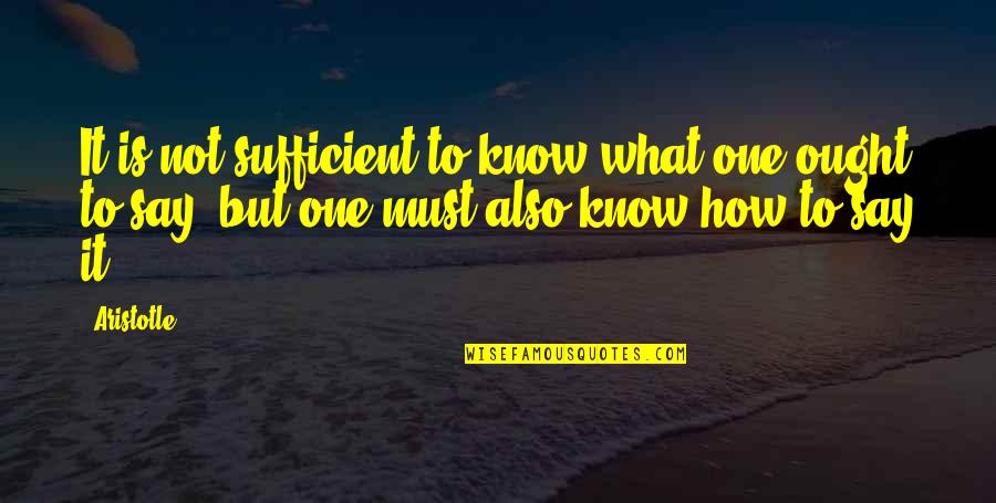 Todays Culture Quotes By Aristotle.: It is not sufficient to know what one