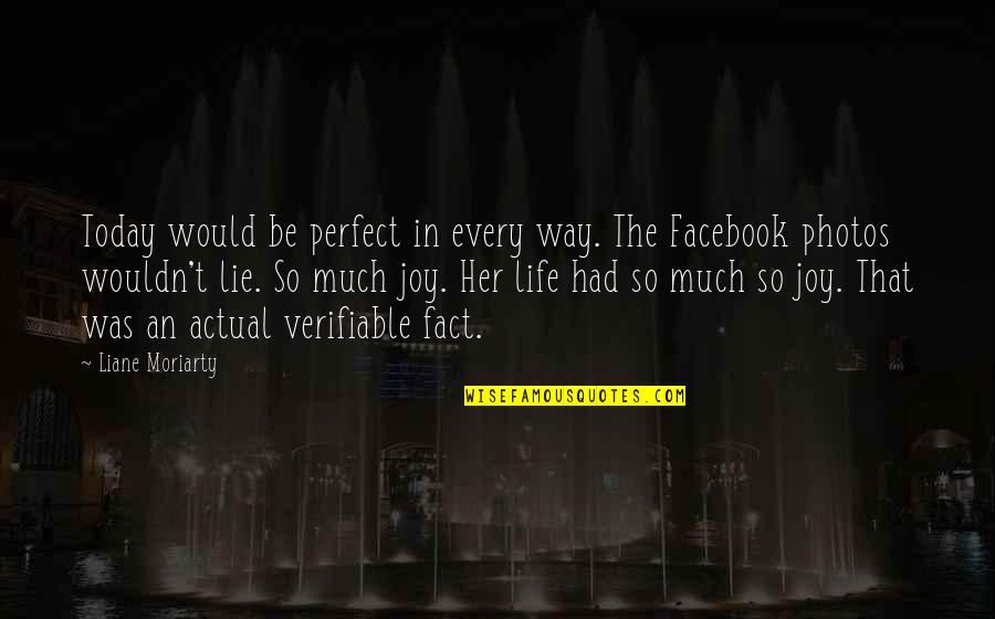 Today's Facebook Quotes By Liane Moriarty: Today would be perfect in every way. The