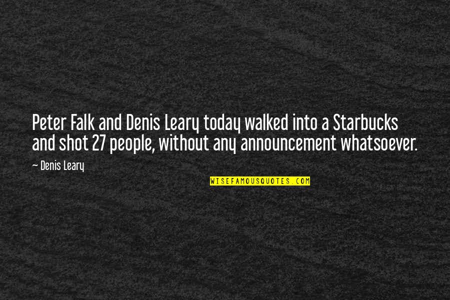 Today's Funny Quotes By Denis Leary: Peter Falk and Denis Leary today walked into