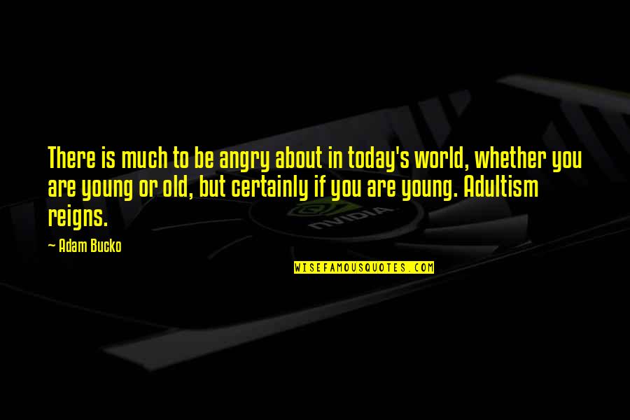 Today's Generation Quotes By Adam Bucko: There is much to be angry about in